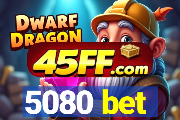 5080 bet